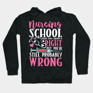 Nursing School Where Every Answer is Right But You're Still Probably Wrong Hoodie